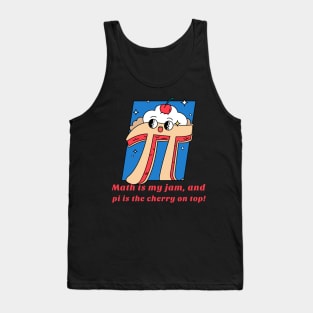 Math is my jam, and pi is the cherry on top! Tank Top